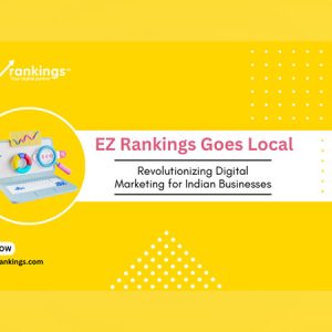EZ Rankings Goes Local: Revolutionizing Digital Marketing for Indian Businesses