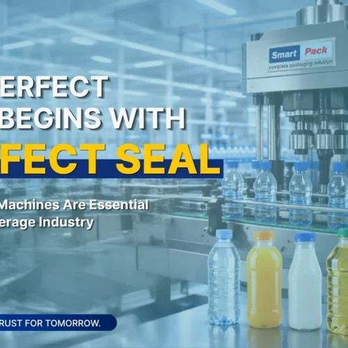 Why Cap Closer Machines Are Essential for the Food & Beverage Industry
