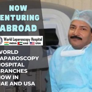 World Laparoscopy Hospital has now expanded its reach with branches in India, UAE, and USA